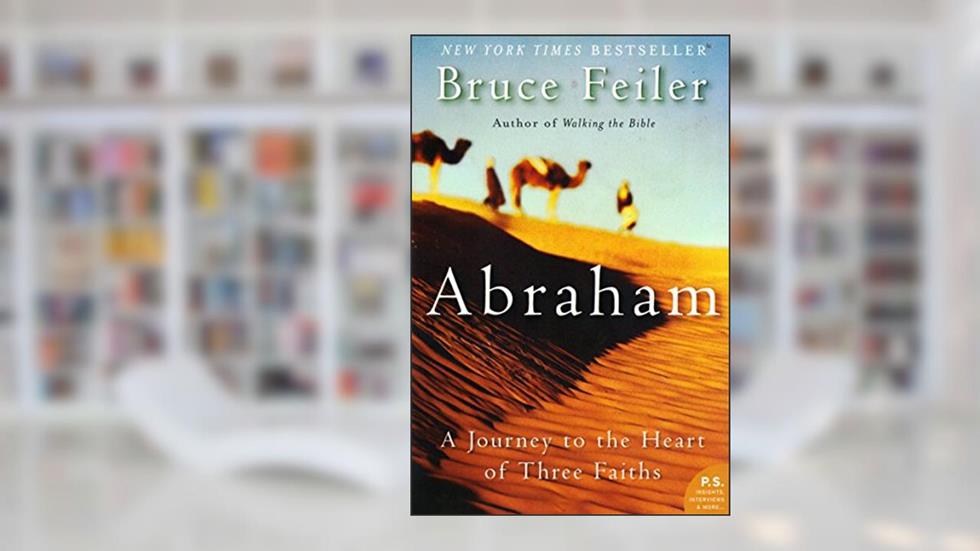Abraham: A Journey to the Heart of Three Faiths, written by Bruce Feiler