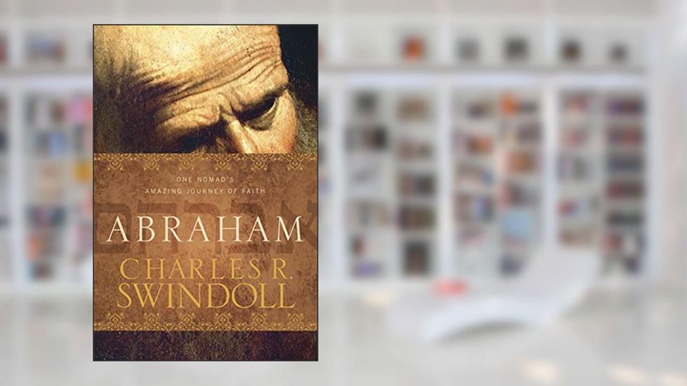 Abraham: One Nomad's Amazing Journey of Faith, written by Charles R. Swindoll