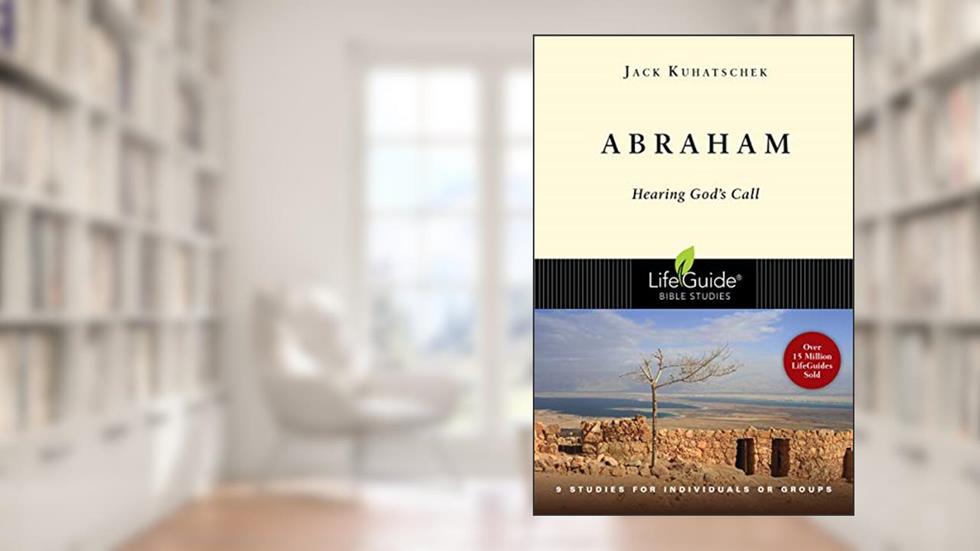 Abraham: Hearing God's Call (LifeGuide Bible Studies), written by Jack Kuhatschek