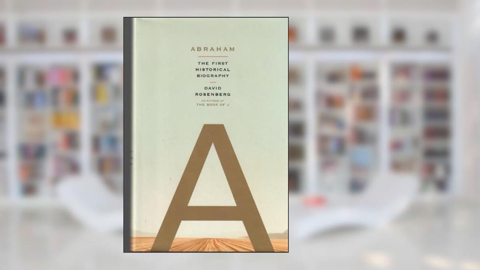 Abraham: The First Historical Biography, written by David Rosenberg
