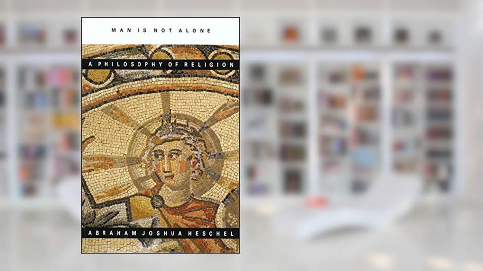 Man Is Not Alone : A Philosophy of Religion, written by Abraham Joshua Heschel