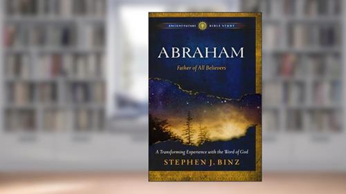 Cover from Abraham: Father of All Believers (Ancient-Future Bible Study: Experience Scripture through Lectio Divina), written by Stephen J. Binz