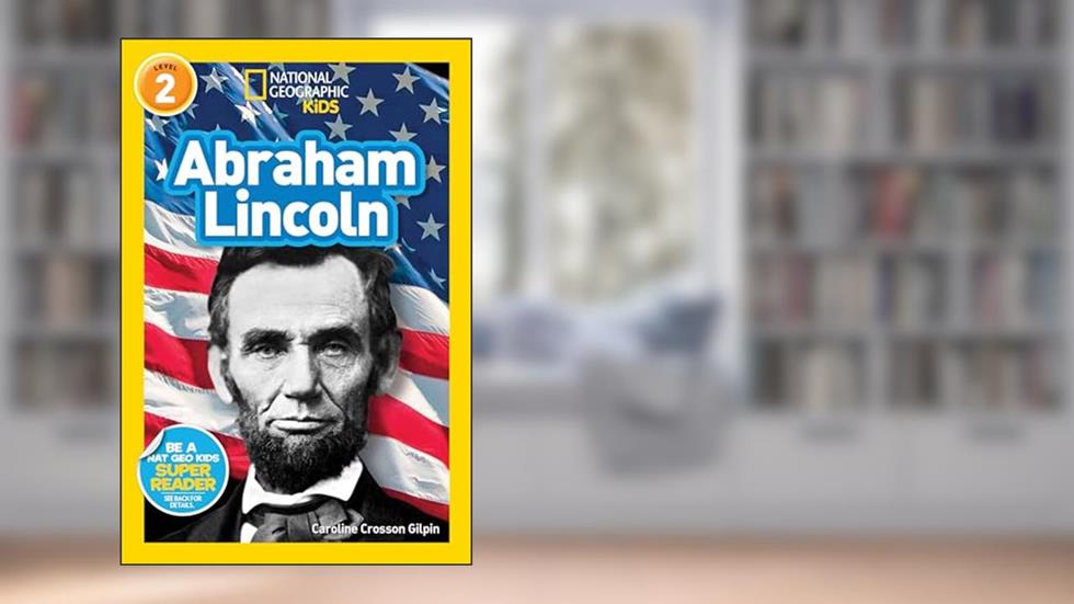 Abraham Lincoln (National Geographic Kids Readers, Level 2), written by Caroline Crosson Gilpin
