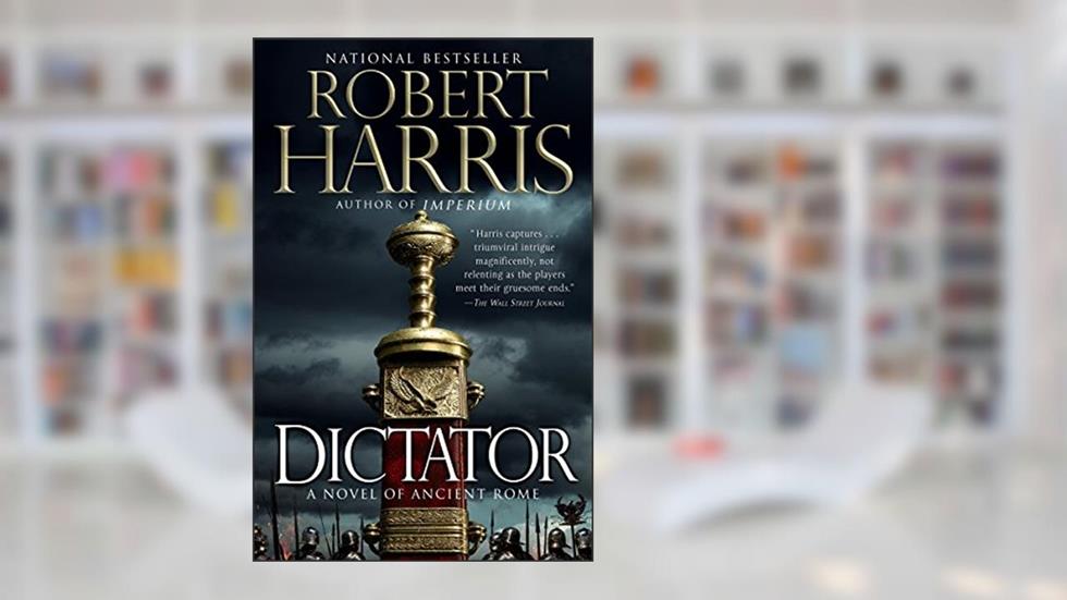 Dictator: A novel (Ancient Rome Trilogy Book 3), written by Robert Harris