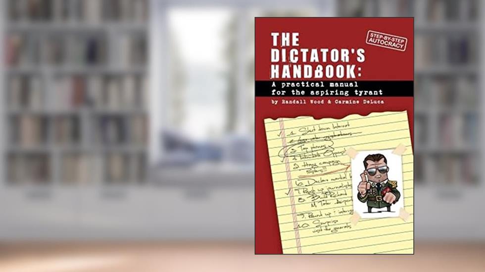 Dictator's Handbook: A Practical Manual for the Aspiring Tyrant, written by Randall Wood; Carmine DeLuca