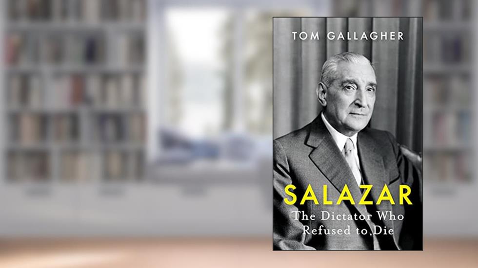 Salazar: The Dictator Who Refused to Die, written by Tom Gallagher