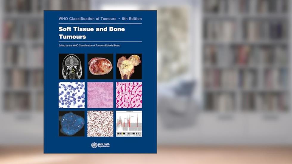 Soft Tissue and Bone Tumours: WHO Classification of Tumours (Medicine), written by WHO Classification of Tumours Editorial Board