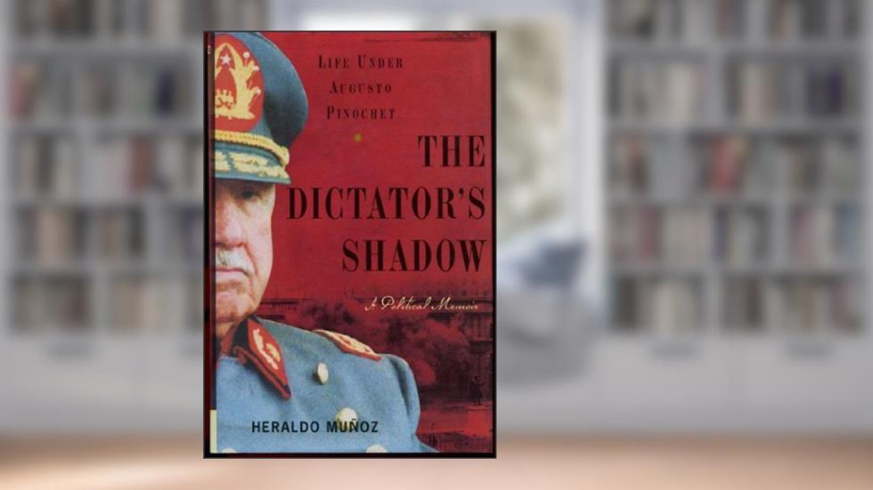 The Dictator's Shadow: Life Under Augusto Pinochet, written by Heraldo Munoz