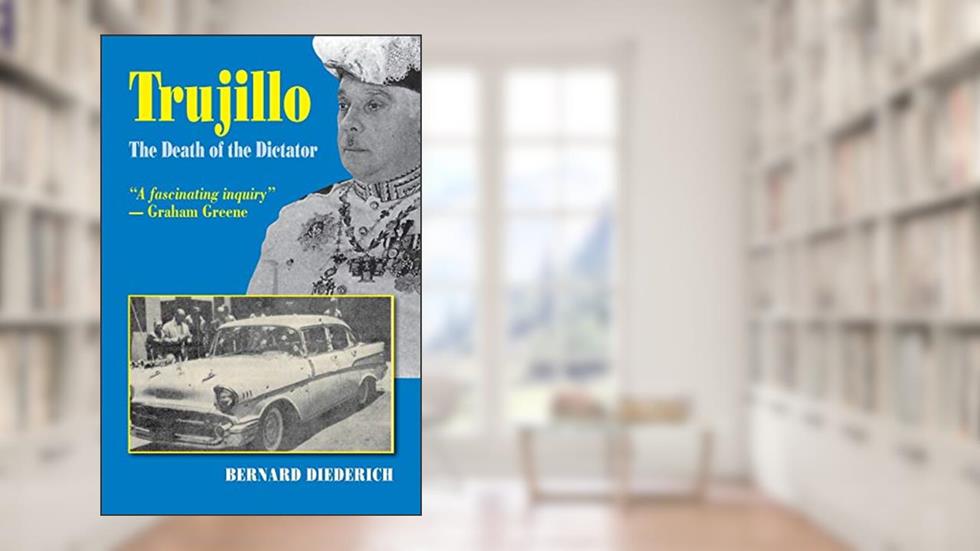 Trujillo: The Death of a Dictator, written by Bernard Deiderich