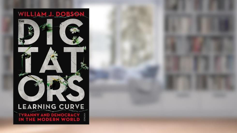 DICTATOR'S LEARNING CURVE, THE, written by William J. Dobson