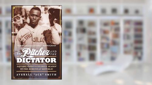 The Pitcher and the Dictator: Satchel Paige's Unlikely Season in the Dominican Republic, written by Averell "Ace" Smith