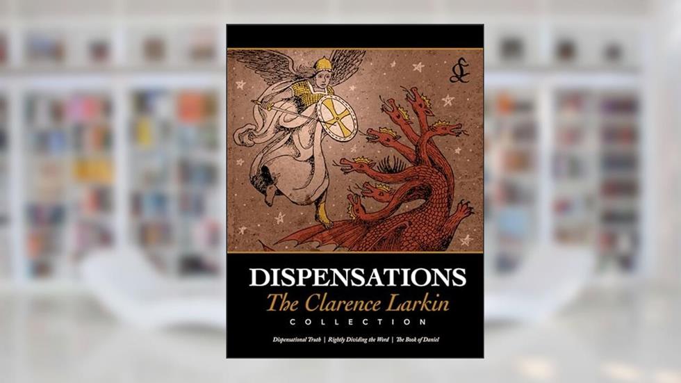 Dispensations: The Clarence Larkin Collection, written by Clarence Larkin