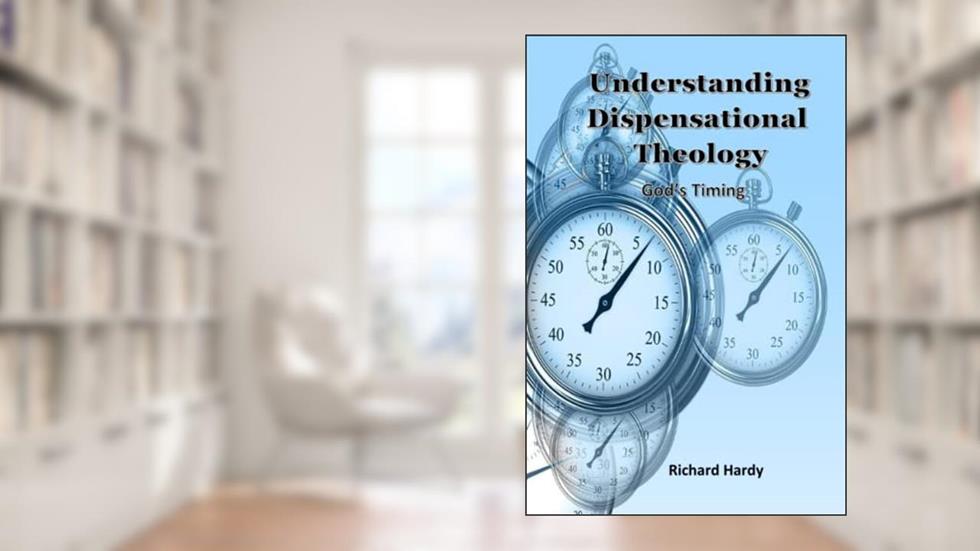 Understanding Dispensational Theology: God's Timing, written by Richard Hardy