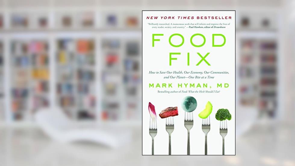 Food Fix: How to Save Our Health, Our Economy, Our Communities, and Our Planet--One Bite at a Time (The Dr. Mark Hyman Library, 9), written by Dr. Mark Hyman MD