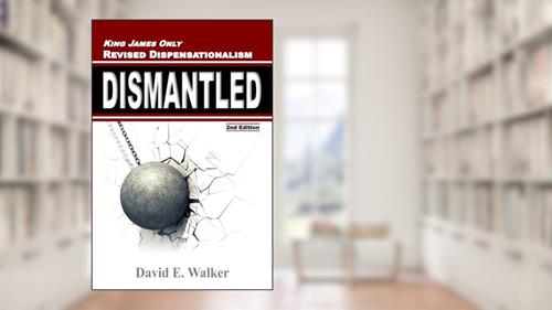 Cover from King James Only Revised Dispensationalism Dismantled (Rightly Dividing the Bible), written by David E Walker