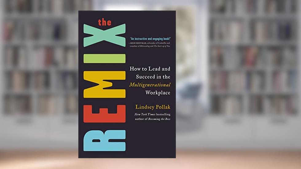 The Remix: How to Lead and Succeed in the Multigenerational Workplace, written by Lindsey Pollak