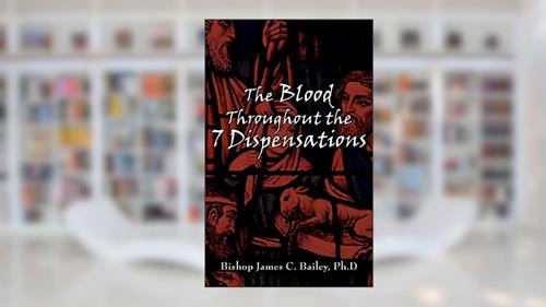 Cover from The Blood Throughout the 7 Dispensations, written by James Bailey
