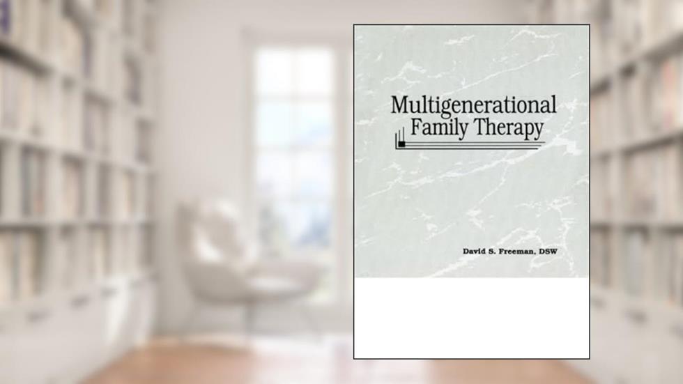 Multigenerational Family Therapy, written by David S S. Freeman