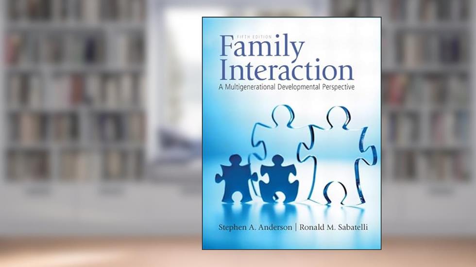 Family Interaction: A Multigenerational Developmental Perspective, written by Stephen Anderson; Ronald Sabatelli