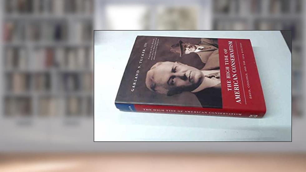 The High Tide of American Conservatism: Davis, Coolidge, and the 1924 Election, written by Garland S. Tucker III