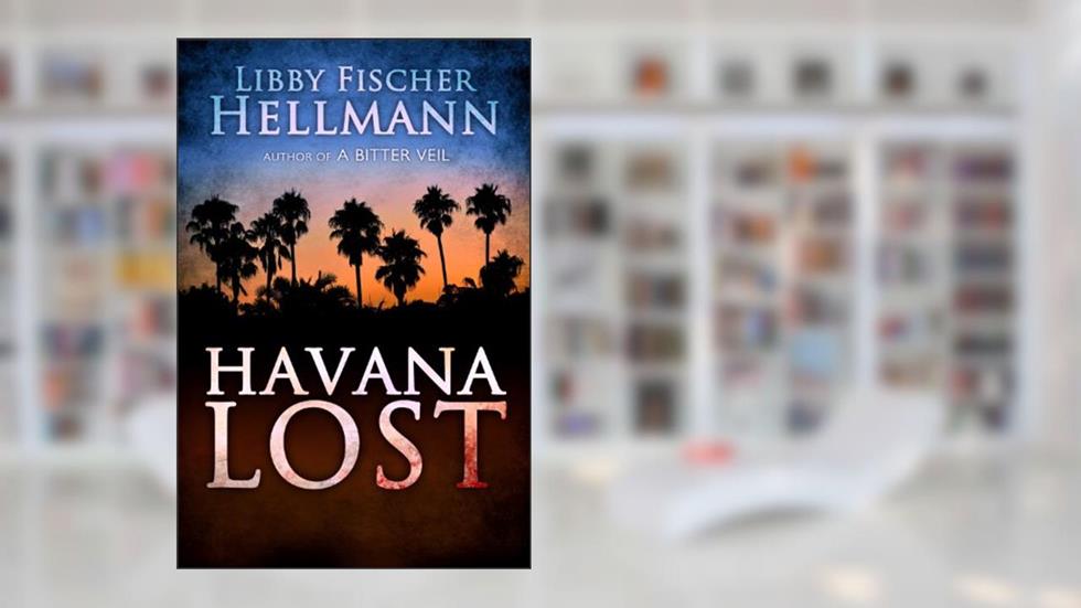 Havana Lost: A Multi-Generational Mafia Family Saga (The Saga Series), written by Libby Fischer Hellmann
