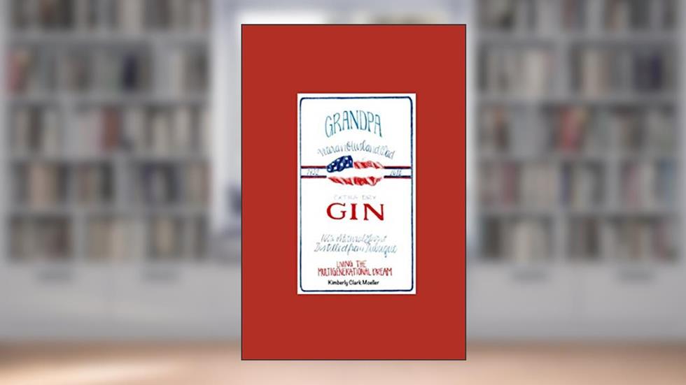 Grandpa Gin: Living The Multigenerational Dream, written by Kimberly Clark Moeller