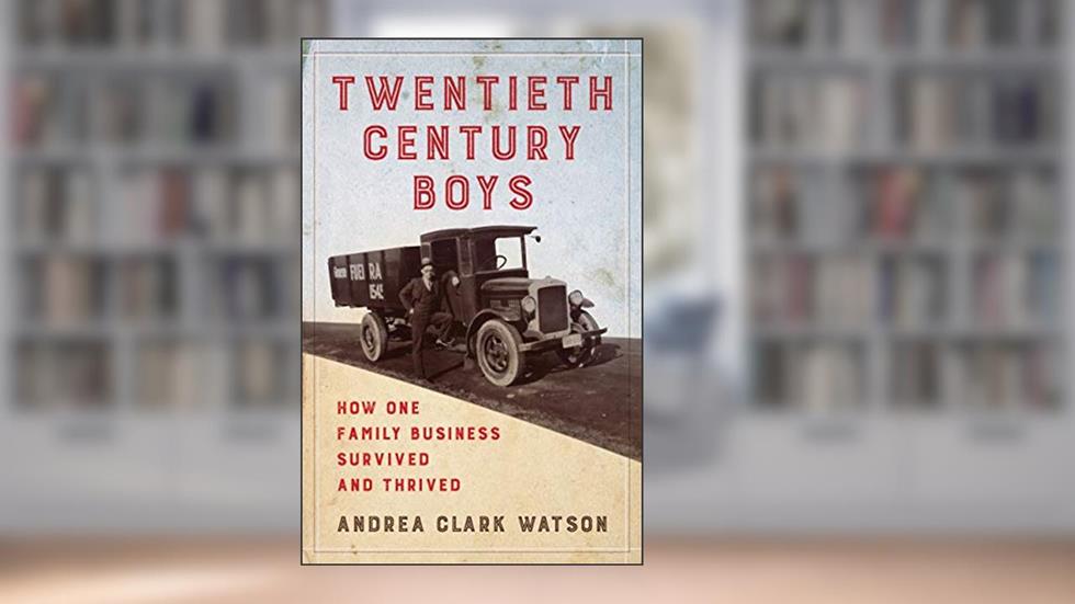 Twentieth Century Boys: How One Multigenerational Family Business Survived and Thrived, written by Andrea Clark Watson