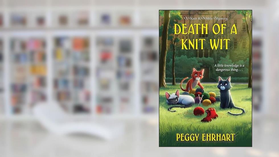 Death of a Knit Wit (A Knit & Nibble Mystery), written by Peggy Ehrhart