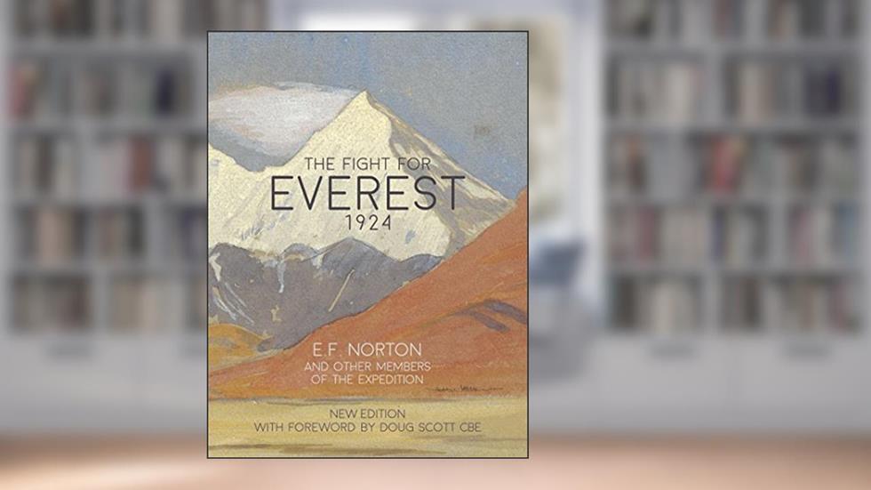 The Fight for Everest 1924: Mallory, Irvine and the quest for Everest, written by E.F. Norton