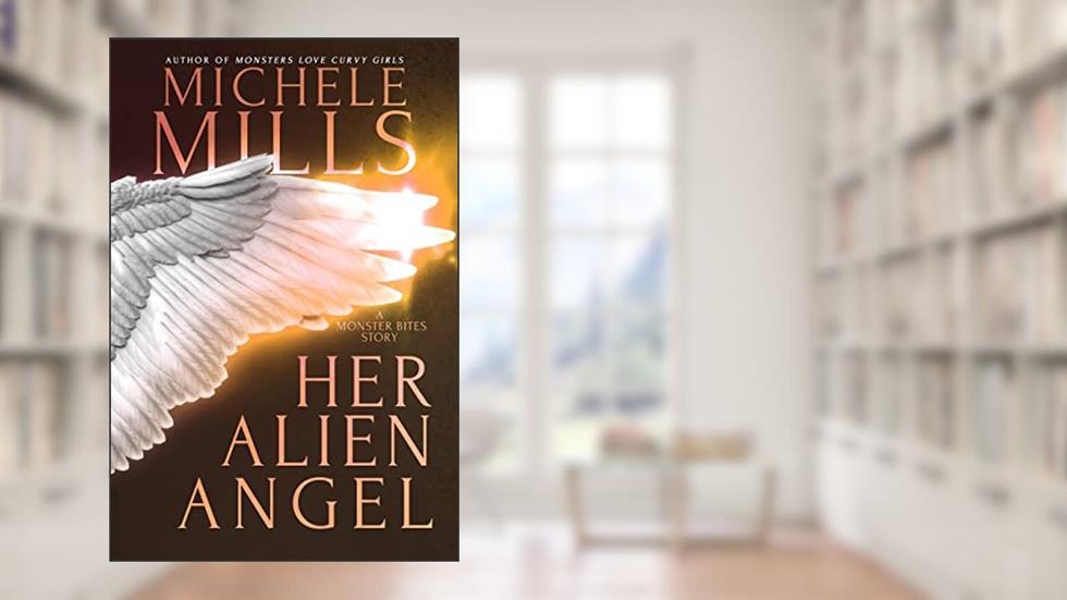Her Alien Angel (Monster Bites Book 3), written by Michele Mills