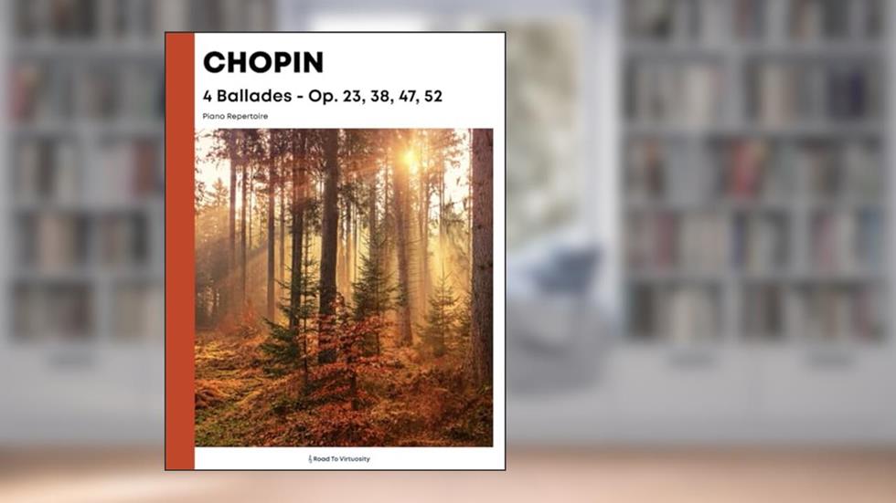 Chopin - 4 Ballades Op. 23, 38, 47, 52, written by Frederick Chopin