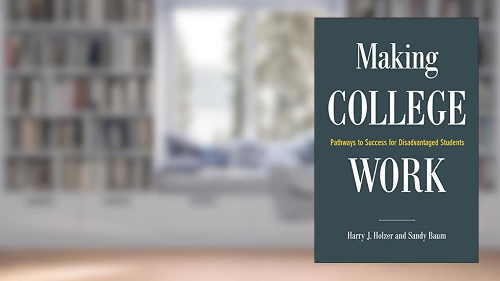 Making College Work: Pathways to Success for Disadvantaged Students, written by Harry J. Holzer