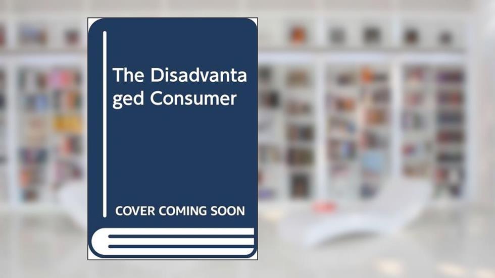 The Disadvantaged Consumer, written by Alan R. Andreasen