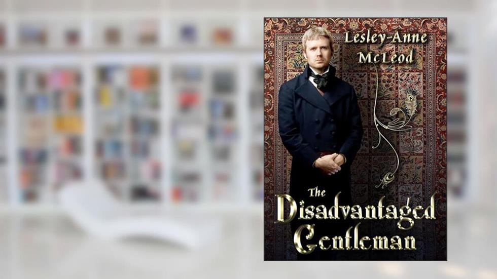 The Disadvantaged Gentleman, written by Lesley-Anne McLeod