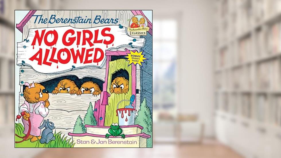 The Berenstain Bears No Girls Allowed, written by Stan Berenstain; Jan Berenstain