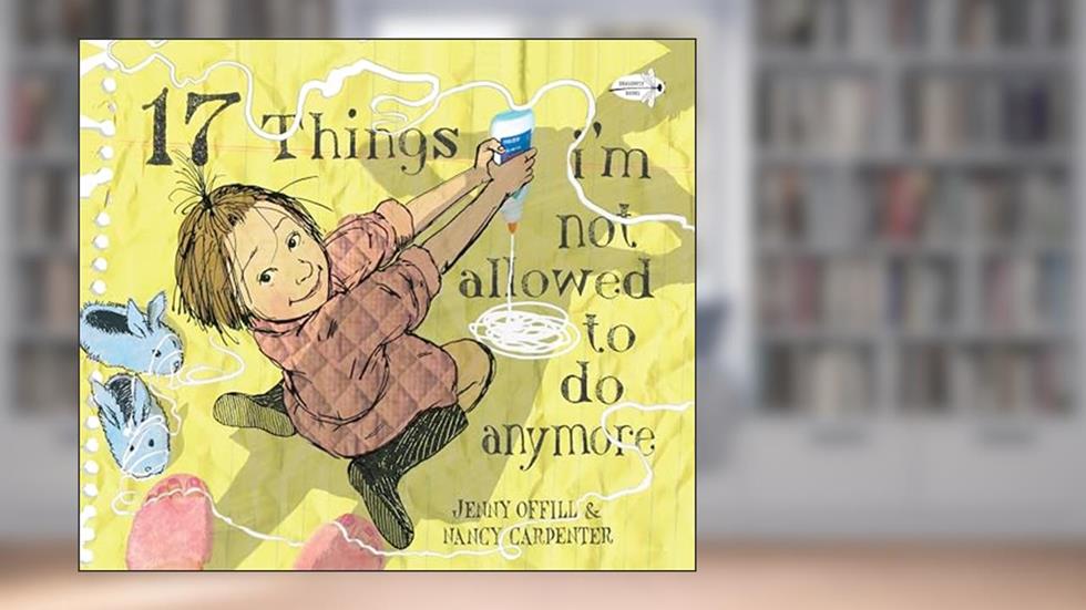 17 Things I'm Not Allowed to Do Anymore, written by Jenny Offill