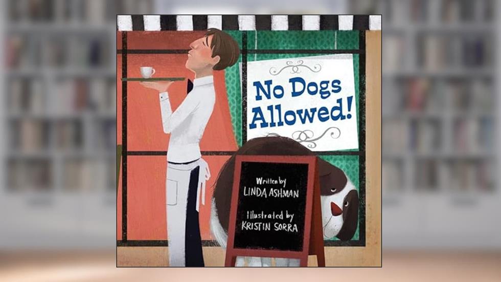 No Dogs Allowed!, written by Linda Ashman; Kristin Sorra