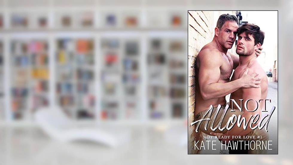 Not Allowed (Not Ready for Love Book 1), written by Kate Hawthorne