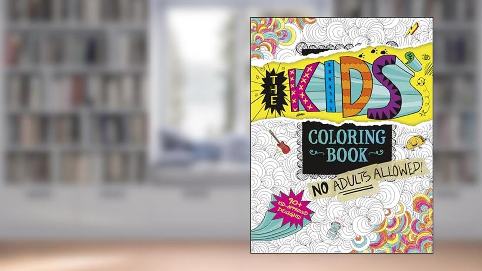 The Kids' Coloring Book: No Adults Allowed!, written by Aruna Rangarajan