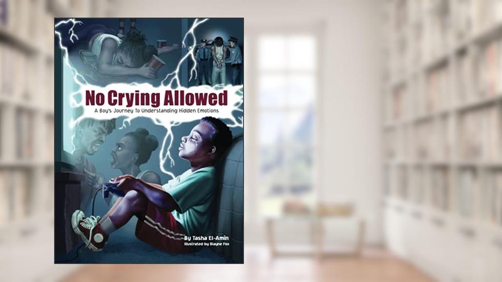 No Crying Allowed: A Boys Journey to Understanding Hidden Emotions, written by Tasha Moore El-Amin; Tasha Moore El-Amin