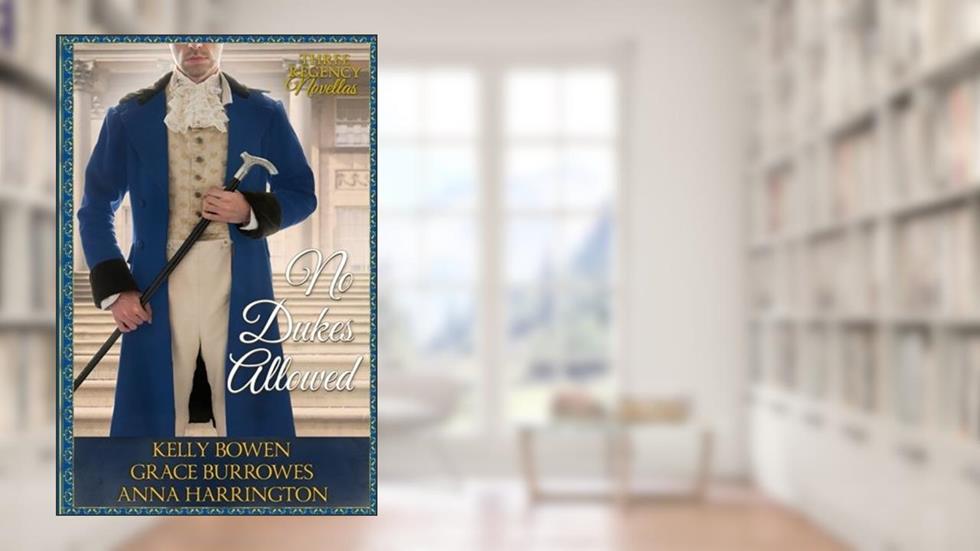 No Dukes Allowed, written by Grace Burrowes; Kelly Bowen; Anna Harrington