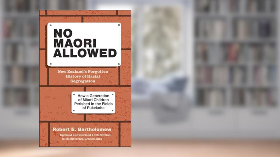 No Maori Allowed: New Zealand's Forgotten History of Racial Segregation, written by Robert Bartholomew