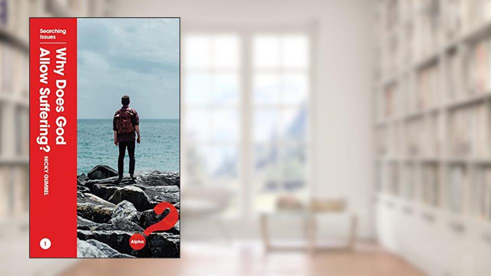 Why Does God Allow Suffering?, written by Nicky Gumbel