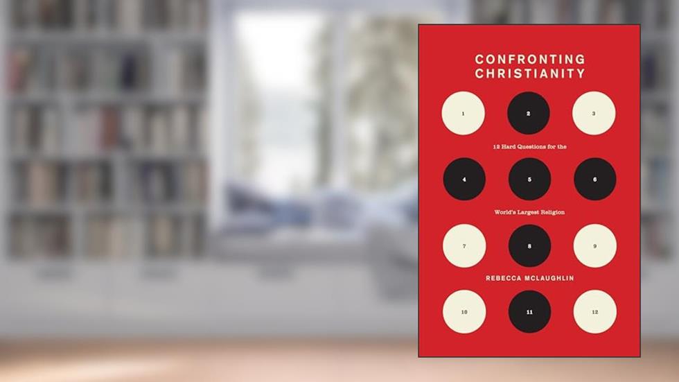 Confronting Christianity: 12 Hard Questions for the World's Largest Religion (The Gospel Coalition), written by Rebecca McLaughlin