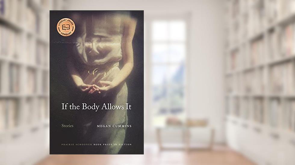 If the Body Allows It: Stories (The Raz/Shumaker Prairie Schooner Book Prize in Fiction), written by Megan Cummins