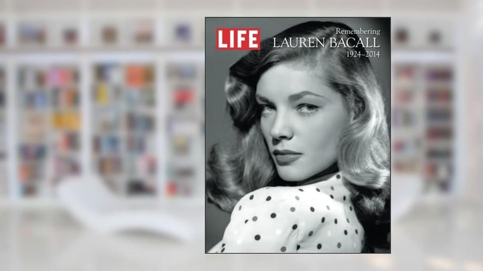 LIFE Remembering Lauren Bacall, 1924-2014, written by LIFE Special - 2016-9-16 SIP