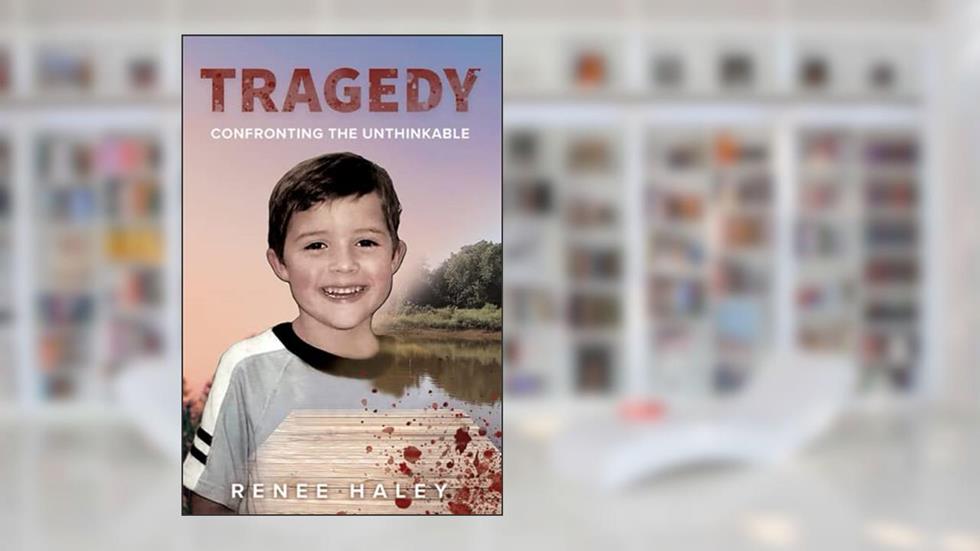 Tragedy: Confronting the Unthinkable, written by Renee Haley