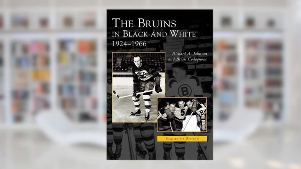 The Bruins in Black and White: 1924 to 1966 (MA) (Images of Sports), written by Dick  Johnson; Brian  Codagnone
