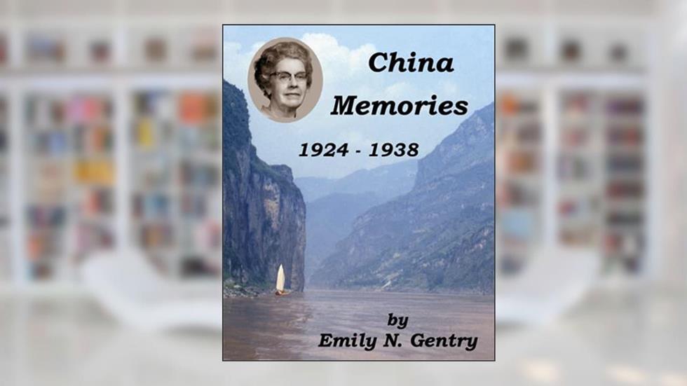China Memories 1924 - 1938, written by Emily N Gentry