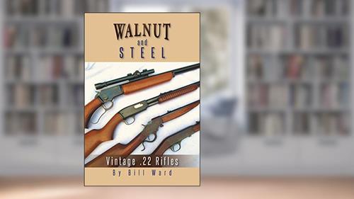 Cover from Walnut And Steel: Vintage .22 Rifles, written by Bill Ward